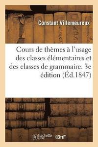 bokomslag Cours de Thmes  l'Usage Des Classes lmentaires Et Des Classes de Grammaire. Partie 3. 3e dition