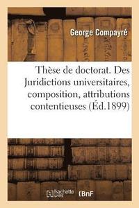 bokomslag These de Doctorat. Des Juridictions Universitaires, Composition, Attributions Contentieuses
