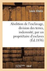 bokomslag Abolition de l'Esclavage, Division Des Terres, Indemnite, Par Un Proprietaire d'Esclaves...