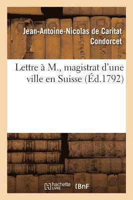 Jean-Antoine Nicolas Condorcet - Lettre À M., Magistrat d'Une Ville En Suisse, Häftad