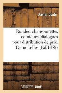 bokomslag Rondes, Chansonnettes Comiques, Dialogues Pour Distribution de Prix. Demoiselles