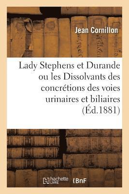 bokomslag Lady Stephens Et Durande Ou Les Dissolvants Des Concrtions Des Voies Urinaires Et Biliaires
