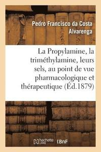 bokomslag La Propylamine, La Trimethylamine Et Leurs Sels, Etudies Au Point de Vue Pharmacologique