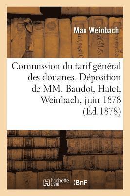 bokomslag Commission Du Tarif Général Des Douanes. Déposition de MM. Baudot, Hatet, Weinbach, 12 Juin 1878