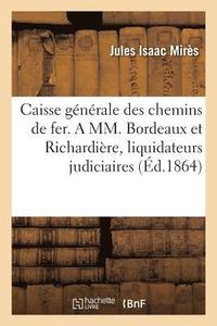 bokomslag Caisse Gnrale Des Chemins de Fer. Rponse  MM. Bordeaux Et Richardire, Liquidateurs Judiciaires