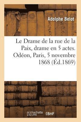 Le Drame de la rue de la Paix, drame en 5 actes. Odeon, Paris, 5 novembre 1868 1
