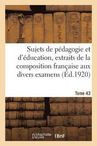 bokomslag Sujets de Pedagogie Et d'Education, Extraits de la Composition Francaise Aux Divers Examens