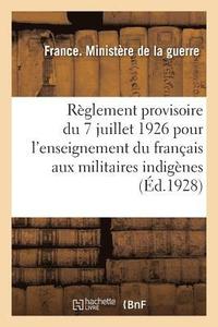 bokomslag Rglement Provisoire Du 7 Juillet 1926 Pour l'Enseignement Du Franais Aux Militaires Indignes