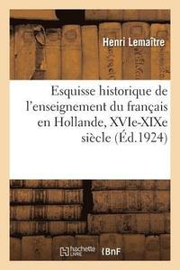 bokomslag Esquisse Historique de l'Enseignement Du Franais En Hollande, Xvie-XIXe Sicle