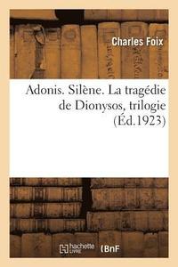 bokomslag Adonis. Silène. La Tragédie de Dionysos, Trilogie