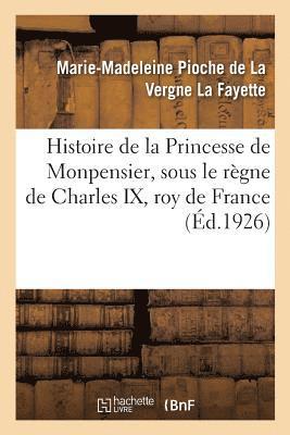 bokomslag Histoire de la Princesse de Monpensier, Sous Le Rgne de Charles IX, Roy de France