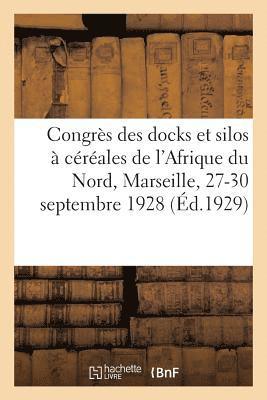 Congrs Des Docks Et Silos  Crales de l'Afrique Du Nord, Marseille, 27-30 Septembre 1928 1