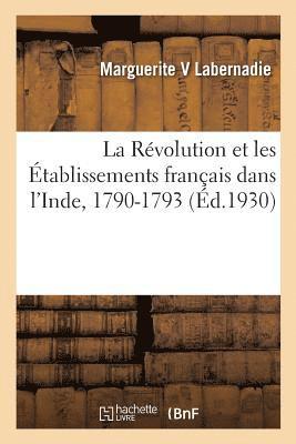 bokomslag La Révolution Et Les Établissements Français Dans l'Inde, 1790-1793