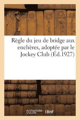 bokomslag Règle Du Jeu de Bridge Aux Enchères, Adoptée Par Le Jockey Club (