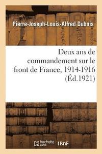 bokomslag Deux ANS de Commandement Sur Le Front de France, 1914-1916. Tome 1