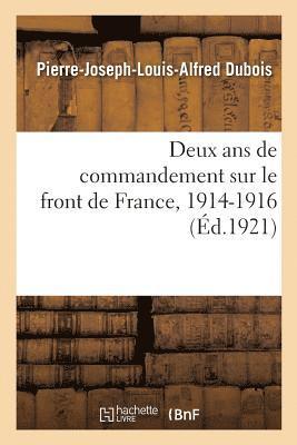 Pierre-Joseph-Louis-Alfred DuBois, DUBOIS-P - Deux ANS de Commandement Sur Le Front de France, 1914-1916. Tome 1, Häftad