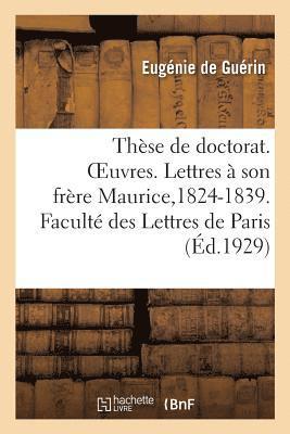 Thse de Doctorat. Oeuvres. Lettres  Son Frre Maurice,1824-1839. Facult Des Lettres de Paris 1