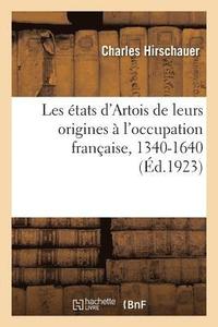 bokomslag Les tats d'Artois de Leurs Origines  l'Occupation Franaise, 1340-1640. Tome 1