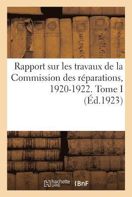 bokomslag Rapport Sur Les Travaux de la Commission Des Reparations, 1920-1922. Tome I