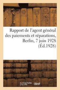 bokomslag Rapport de l'Agent General Des Paiements Et Reparations, Berlin, 7 Juin 1928