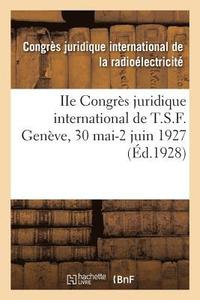 bokomslag IIe Congres Juridique International de T.S.F. Geneve, 30 Mai-2 Juin 1927