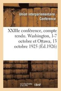 bokomslag Xxiiie Conference, Compte Rendu. Washington, 1-7 Octobre Et Ottawa, 13 Octobre 1925