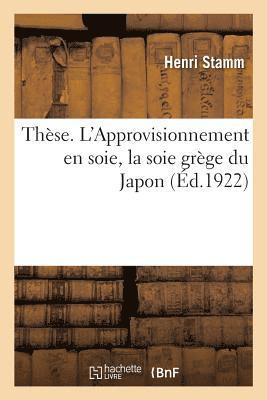 bokomslag These. l'Approvisionnement En Soie, La Soie Grege Du Japon