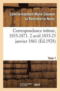 bokomslag Correspondance Intime, 1855-1871. Tome 1. 2 Avril 1855-25 Janvier 1861