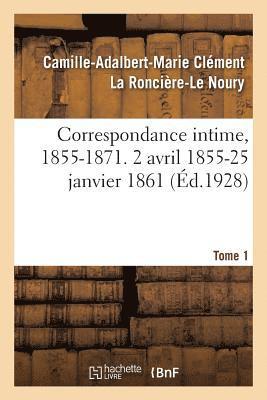 bokomslag Correspondance Intime, 1855-1871. Tome 1. 2 Avril 1855-25 Janvier 1861