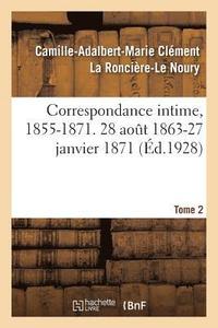 bokomslag Correspondance Intime, 1855-1871. Tome 2. 28 Aot 1863-27 Janvier 1871