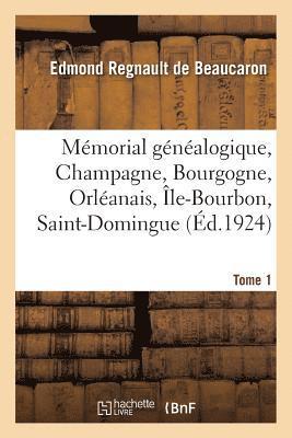 Mmorial Gnalogique, Champagne, Bourgogne, Orlanais, le-Bourbon, Saint-Domingue. Tome 1 1