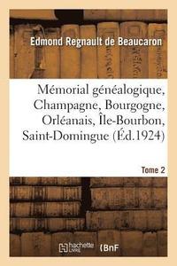 bokomslag Mmorial Gnalogique, Champagne, Bourgogne, Orlanais, le-Bourbon, Saint-Domingue. Tome 2