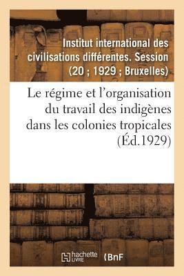 bokomslag régime et l'organisation du travail des indigènes dans les colonies tropicales