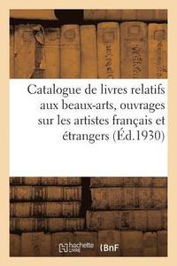 bokomslag Catalogue Des Bons Livres Relatifs Aux Beaux-Arts, Ouvrages Sur Les Artistes Francais Et Etrangers