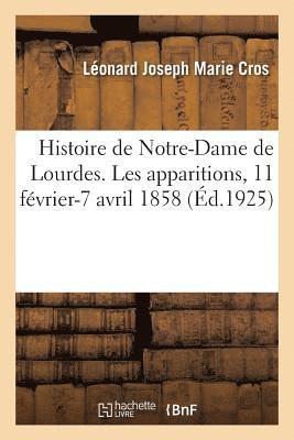 bokomslag Histoire de Notre-Dame de Lourdes. Les Apparitions, 11 Février-7 Avril 1858
