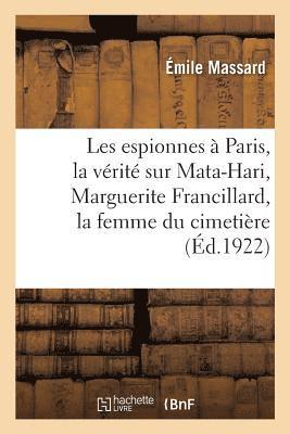 bokomslag Les Espionnes A Paris, La Verite Sur Mata-Hari, Marguerite Francillard, La Femme Du Cimetiere