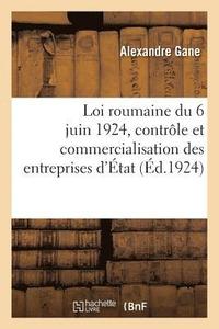 bokomslag Loi Roumaine 6 Juin 1924, Controle Et Commercialisation Des Entreprises d'Etat Et Expose Des Motifs