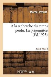 bokomslag A La Recherche Du Temps Perdu. La Prisonniere. Tome 6. Volume 2