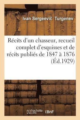 Rcits d'Un Chasseur, Recueil Complet d'Esquisses Et de Rcits Publis de 1847  1876 1