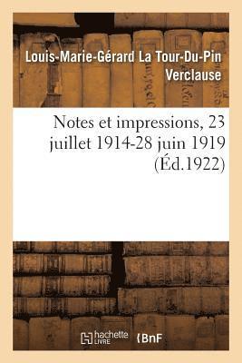 Notes Et Impressions, 23 Juillet 1914-28 Juin 1919 1