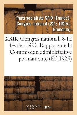 Xxiie Congrs National, 8-12 Fevrier 1925. Rapports de la Commission Administrative Permamente 1