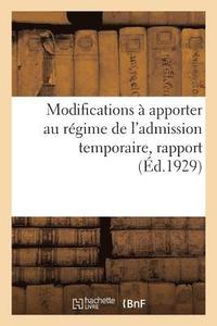 bokomslag Modifications À Apporter Au Régime de l'Admission Temporaire, Rapport