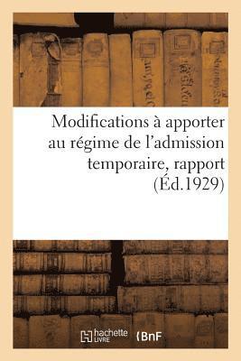 bokomslag Modifications A Apporter Au Regime de l'Admission Temporaire, Rapport