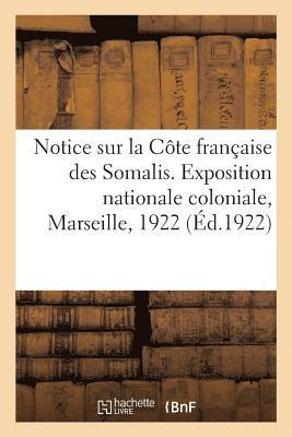 bokomslag Notice Illustree Sur La Cote Francaise Des Somalis. Exposition Nationale Coloniale, Marseille, 1922