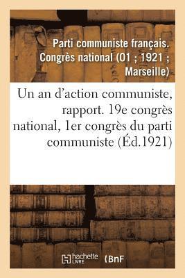 Un an d'action communiste, rapport. 19e congres national, 1er congres du parti communiste 1