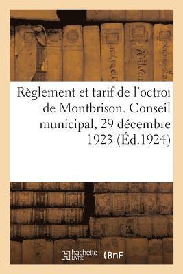 Reglement Et Tarif de l'Octroi de Montbrison Conformes Aux Deliberations Du Conseil Municipal 1