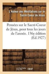 bokomslag Penses Sur Le Sacr-Coeur de Jsus, Pour Tous Les Jours de l'Anne. 136e dition