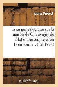 bokomslag Essai Gnalogique Sur La Maison de Chauvigny de Blot En Auvergne Et En Bourbonnais