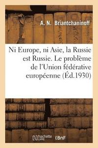 bokomslag Ni Europe, Ni Asie, La Russie Est Russie. Le Probleme de l'Union Federative Europeenne