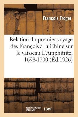 François Froger, FROGER-F - Relation Du Premier Voyage Des François À La Chine Sur Le Vaisseau l'Amphitrite, 1698-1700, Häftad